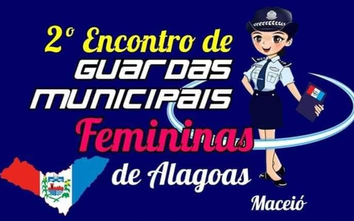 MACEIÓ SEDIARÁ O 2º ENCONTRO DE GUARDAS MUNICIPAIS FEMININAS DE ALAGOAS